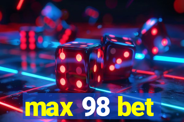 max 98 bet